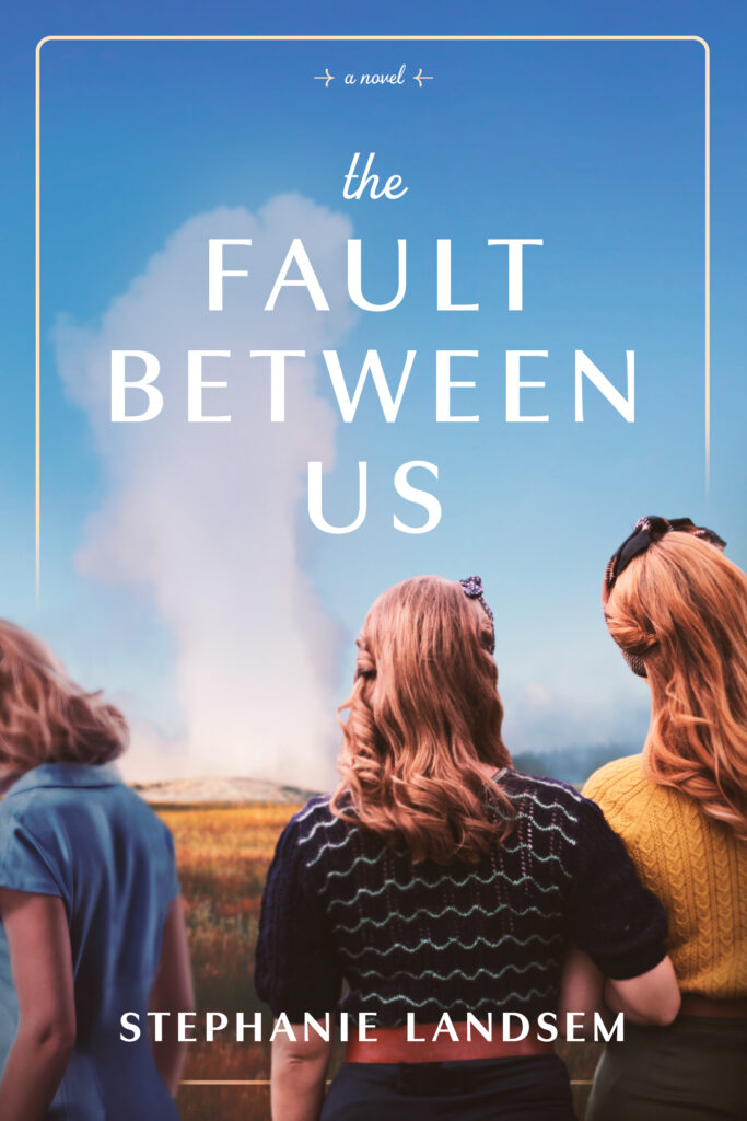 Cover of The Fault Between Us, three sisters looking at Old Faithful